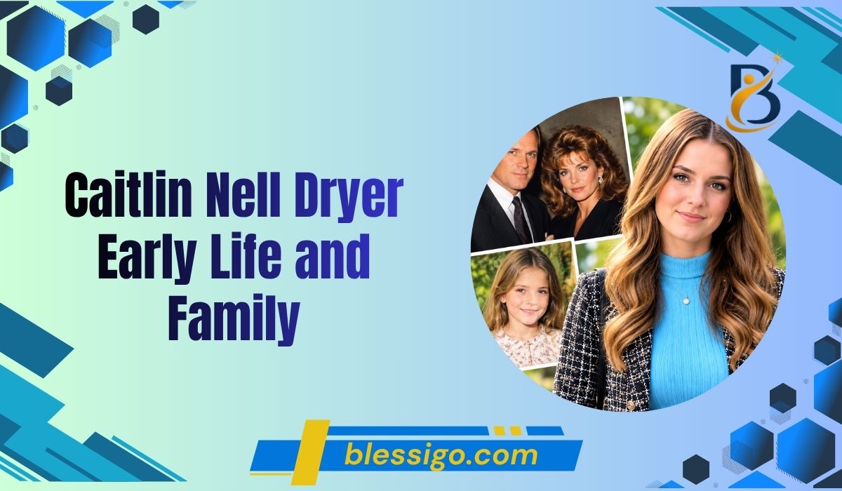 Caitlin Nell Dryer Early Life and Family
