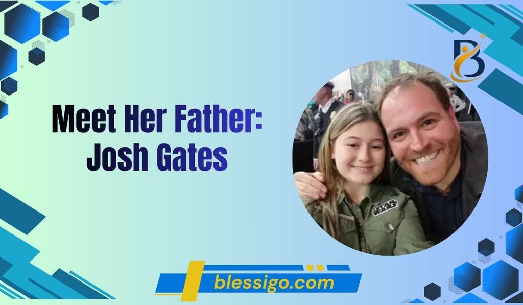 Meet Her Father Josh Gates