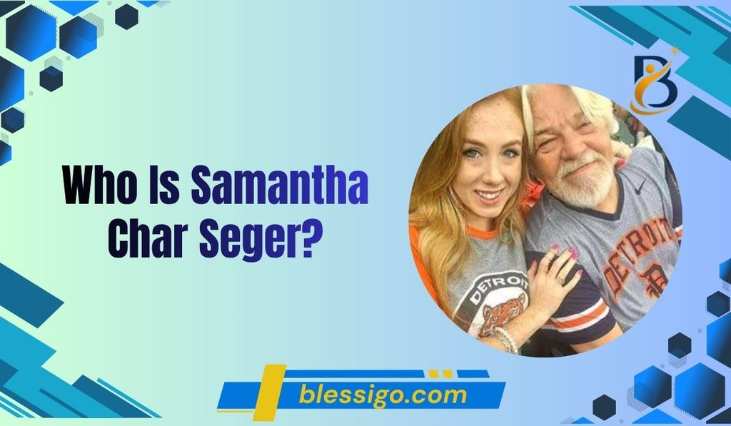 Who Is Samantha Char Seger