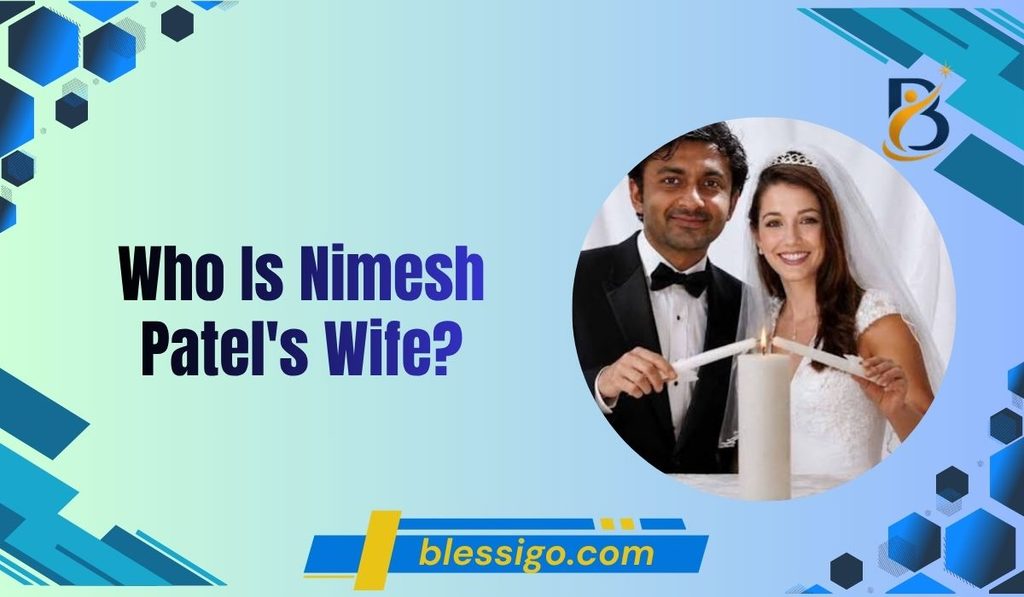 who-is-nimesh-patels-wife