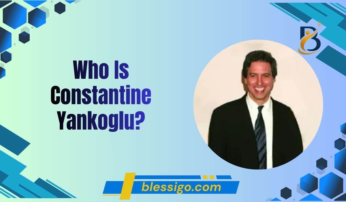 Who Is Constantine Yankoglu